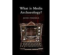 Qu'est-ce que l'archéologie des médias ?