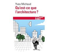 Qu'est-ce que l'architecture ? Yves Michaud (Auteur)