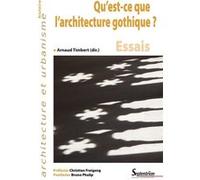Qu'est-ce que l'architecture gothique: Essais. Préfacier Christian Freigang - Postfacier Bruno Phalip