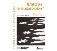 Qu'est-ce que l'architecture gothique: Essais. Préfacier Christian Freigang - Postfacier Bruno Phalip