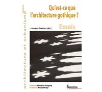 Qu'est-ce que l'architecture gothique Essais. Préfacier Christian Freigang - Postfacier Bruno Phalip - Arnaud Timbert - Presses Universitaires Du Septen-Trion - broché - Monographie