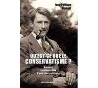 Qu'est-Ce Que Le Conservatisme ? - Histoire Intellectuelle D'une Idée Politique