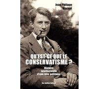 Qu'est-Ce Que Le Conservatisme ? - Histoire Intellectuelle D'une Idée Politique