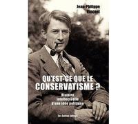 Qu'est-ce que le conservatisme ? Histoire intellectuelle d'une idée politique - Jean-Philippe Vincent - Belles Lettres - broché - Etude