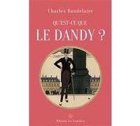 Qu'est-ce que le dandy ? Charles Baudelaire (Auteur), Victor Laby (Auteur)
