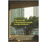 Qu'est-ce que le développement durable pour les architectes ? Collectif (Auteur)