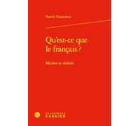 Qu'est-ce que le français ?: Mythes et réalités
