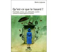 Qu'est ce que le hasard Psychologie, science, art, philosophie, société : comment le hasard guide les hommes - Denis Lejeune - Max Milo - broché - Essai