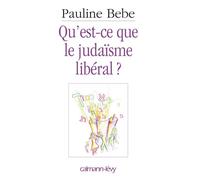 Qu'est-ce que le judaïsme libéral ? - Pauline Bebe - Calmann-Levy - broché - Essai