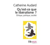Qu'est-ce que le libéralisme ? Éthique, politique, société - Catherine Audard - Gallimard - Poche - Essai