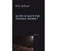 Qu'est-ce que le mal, monsieur Haneke? - Eric Dufour - Vrin - broché - Essai