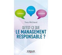 Qu'est-ce que le management responsable ? Confiance, décision, réflexivité. - Yves Michaud - Organisation Eds D' - broché - Etude