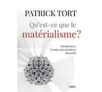 Qu'est-ce que le matérialisme? Introduction à l'analyse des complexes discursifs - Patrick Tort - Belin - broché - Essai