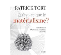 Qu'est-ce que le matérialisme? Introduction à l'analyse des complexes discursifs - Patrick Tort - Belin - broché - Essai