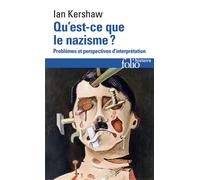 Qu'est-ce que le nazisme ? Problèmes et perspectives d'interprétation - Ian Kershaw - Gallimard - Poche - Essai