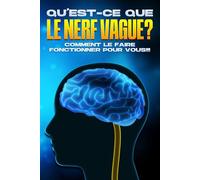 Qu'est-ce que le nerf vague ?: Comment le faire fonctionner pour VOUS!!