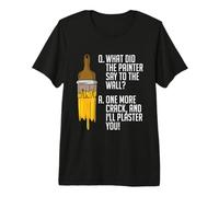 Qu'est-ce Que Le Peintre a Dit au Peintre réparateur de peintures murales T-Shirt Haut de Gamme
