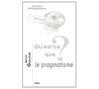 Qu'est-ce que le pragmatisme? - Benoit Gaultier - Vrin - broché - Essai