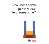 Qu'est-ce que le pragmatisme ? Inédit - Jean-Pierre Cometti - Gallimard - Poche - Essai