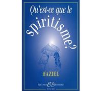 Qu'est-ce-que le spiritisme ? - Haziel - Bussiere - broché - Essai