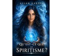 QU'EST-CE QUE LE SPIRITISME ?: INTRODUCTION À LA CONNAISSANCE DU MONDE INVISIBLE OU DES ESPRITS