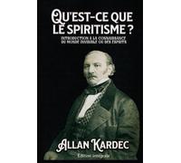 Qu'est-ce que le spiritisme ? INTRODUCTION A LA CONNAISSANCE DU MONDE INVISIBLE OU DES ESPRITS Édition intégrale