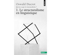 Qu'est-ce que le structuralisme ? Le structuralisme en linguistique - Qu'est-ce que le structuralisme? Tome 1 - Oswald Ducrot - Points - Livre