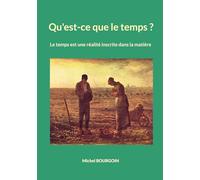 Qu'est-ce que le temps ?: Le temps est une réalité inscrite dans la matière