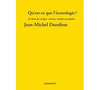 Qu'est-Ce Que L'éconologie ? - Au Bout Des Images : Cinéma, Monde, Perception