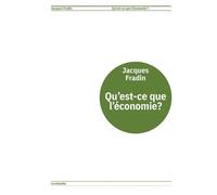 Qu'est-ce que l'économie ? - Jacques Fradin - Lundimatin - relié - Etude