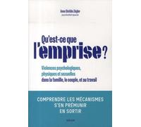 Qu'est-ce que l'emprise ?: Comprendre les mécanismes - S'en prémunir - En sortir