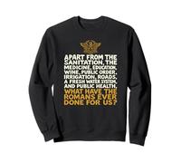 Qu'est-ce Que Les Romains Ont jamais Fait pour Nous ? Drôle Sweatshirt