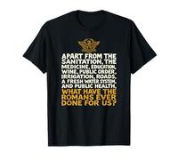 Qu'est-ce Que Les Romains Ont jamais Fait pour Nous ? Drôle T-Shirt