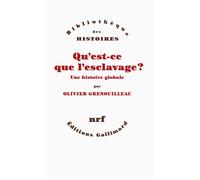 Qu'est-ce que l'esclavage ? Une histoire globale - Olivier Grenouilleau - Gallimard - broché - Etude