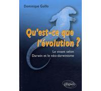 Qu'est-ce que l'évolution ? Le vivant selon Darwin et le néodarwinisme - Dominique Guillo - Ellipses - broché - Essai