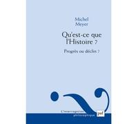 Qu'est-ce que l'Histoire ? Progrès ou déclin ? Progres ou declin ? - Michel Meyer - Puf - broché - Essai