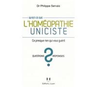 Qu'est-ce que l'homéopathie uniciste ? - Ce presque rien qui vous guérit - Philippe Servais - Josette Lyon - broché - Essai