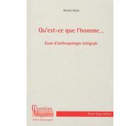 Qu'est-ce que l'homme... Essai d'anthropologie intégrale