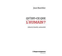 Qu'est-ce que l'humain ?: Liberté, finalité, rationalité
