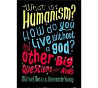 Qu'est-ce que l'humanisme ? Comment vivre sans dieu ? Et d'autres grandes questions pour les enfants