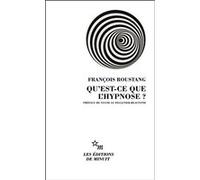 Qu'est-ce que l'hypnose ? François Roustang (Auteur), Sylvie Le Pelletier-Beaufond (Préface)