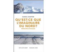 Qu'est-ce que l'imaginaire du Nord? Principes éthiques Daniel Chartier (Editeur général), Daniel Chartier (Auteur)