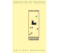 Qu'est-ce que l'industrie ? - Pierre Musso - Manucius Eds - broché - Etude