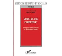 QU'EST-CE QUE L'INSERTION ?: Entre pratiques institutionnelles et représentations sociales