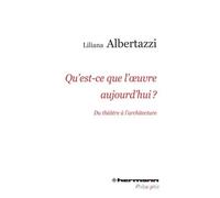 Qu'est-ce que l'oeuvre aujourd'hui ? Du théâtre jusqu'à l'architecture - Liliana Albertazzi - Hermann - broché - Essai