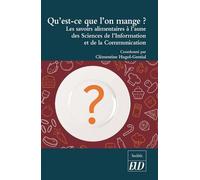 Qu'est-Ce Que L'on Mange ? - Les Savoirs Alimentaires À L'aune Des Sciences De L'information Et De La Communication