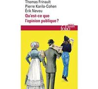 Qu'est-ce que l'opinion publique ? Pierre Karila-Cohen (Auteur), Erik Neveu (Auteur), Thomas Frinault (Auteur)
