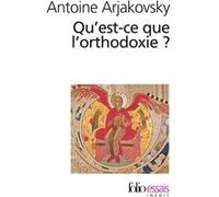 Qu'est-ce que l'orthodoxie ? Antoine Arjakovsky (Auteur)