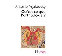 Qu'est-ce que l'orthodoxie ? - Antoine Arjakovsky - Gallimard - Poche - Essai