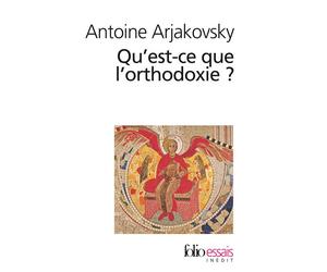 Qu'est-ce que l'orthodoxie ? - Antoine Arjakovsky - Gallimard - Poche - Essai